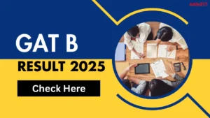 GAT B Result 2025, Check Expected Release Date, Qualifying Marks