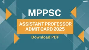 MPPSC Assistant Professor Admit Card 2025 Out Soon, Direct Download Link Here