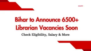 Bihar to Announce 6500+ Librarian Vacancies Soon