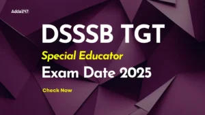 DSSSB TGT Special Educator Exam Date 2025 Out, Check Exam Shift and Scheduled