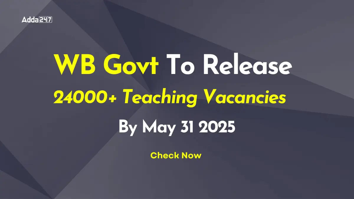 WB Govt To Release 24000+ Teaching Vacancies By May 31 2025
