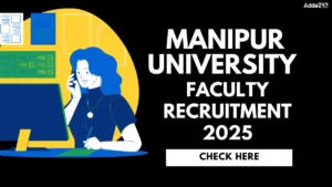 Manipur University Faculty Recruitment 2025 Out for 46 Posts, Apply Link, Eligibility