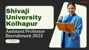 Shivaji University Kolhapur Assistant Professor Recruitment 2025 for 111 Posts, Apply Link, Eligibility, Salary
