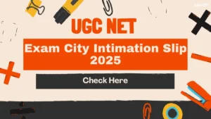 UGC NET Exam City Intimation Slip 2025, Check your Exam City Here