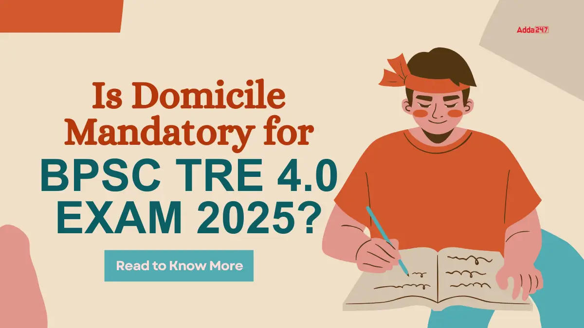 Is Domicile Mandatory for BPSC TRE 4.0 Exam 2025