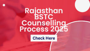 Rajasthan BSTC Counselling Process 2025, Registration, Documents, Seat Allotment, Fees