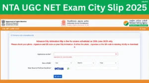 NTA UGC NET Exam City Slip 2025 Released @ugcnet.nta.ac.in, Check Exam City