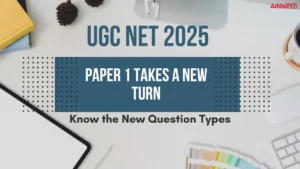 UGC NET 2025 Paper 1 Takes a New Turn, Know the New Question Types