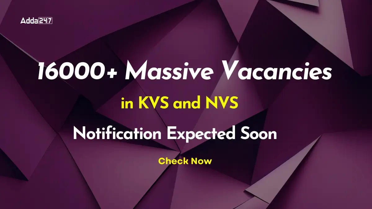 16000+ Massive Vacancies Available in KVS and NVS, Notification Expected Soon