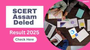 SCERT Assam Deled Result 2025 Out @scertpet.co.in, Check Counselling Process Here