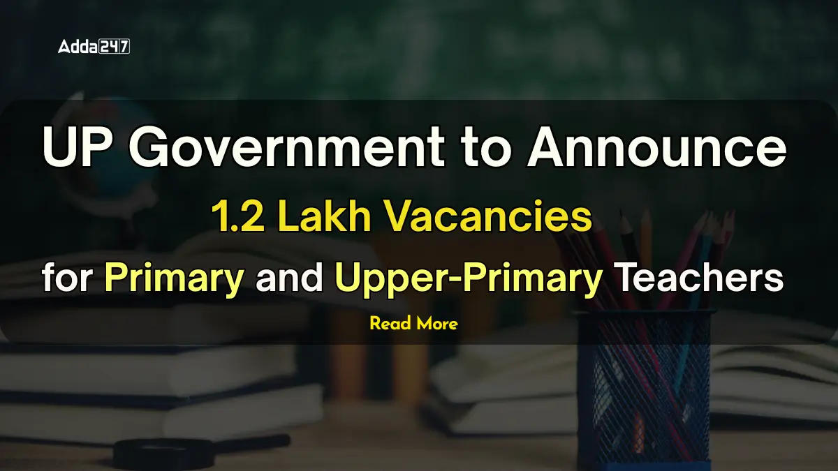 UP Government to Announce 1.2 Lakh Vacancies for Primary and Upper-Primary Teachers