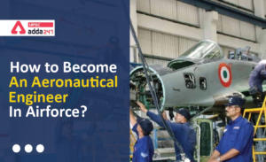 How to Become Aeronautical Engineer in Indian Air Force