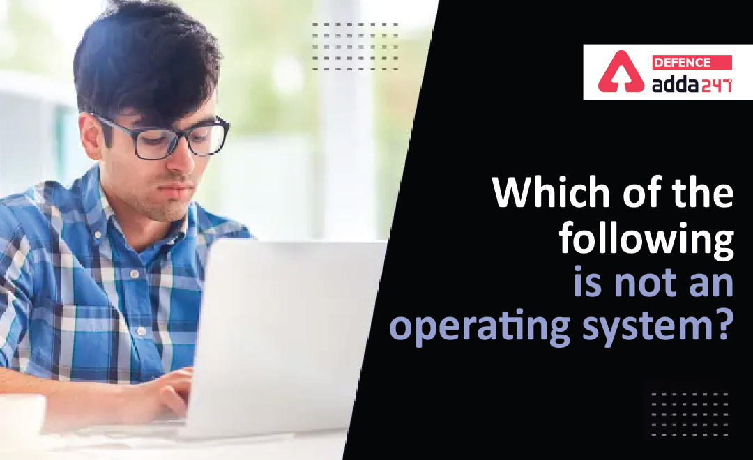 Which of The Following is Not an Operating System?_30.1