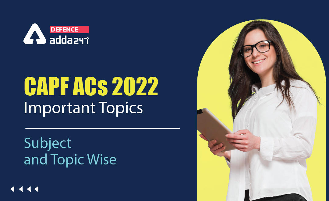CAPF ACs 2022 Important Topics: Subject and Topic Wise_30.1