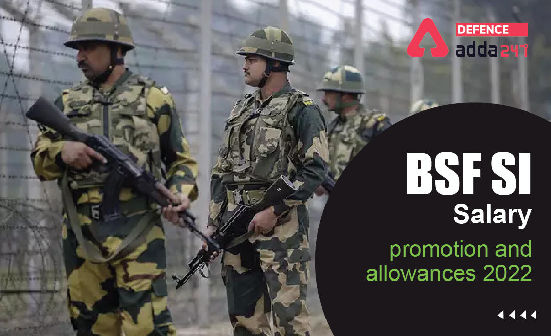 BSF SI Salary, Promotion and Allowances 2022_30.1