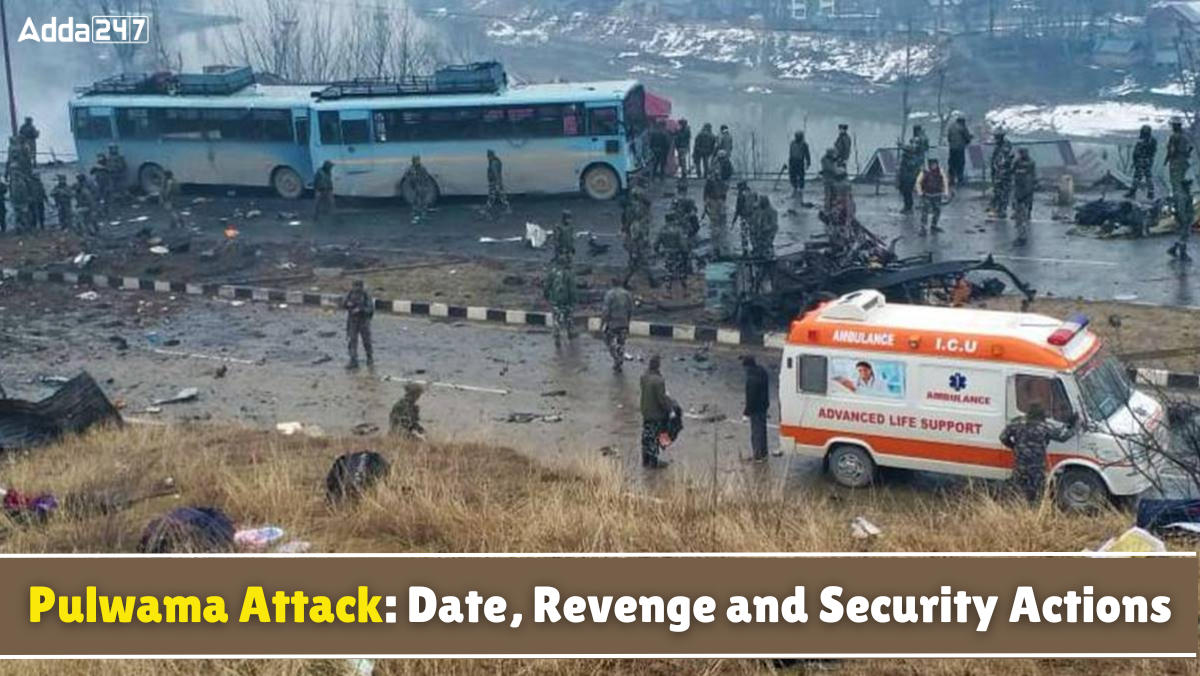 Pulwama Attack: Date, Revenge and Security Actions