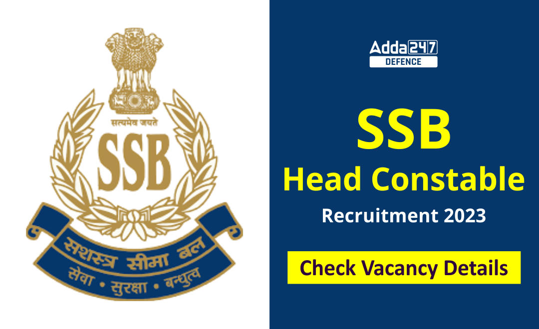 SSB Head Constable Recruitment 2023, Check Vacancy Details