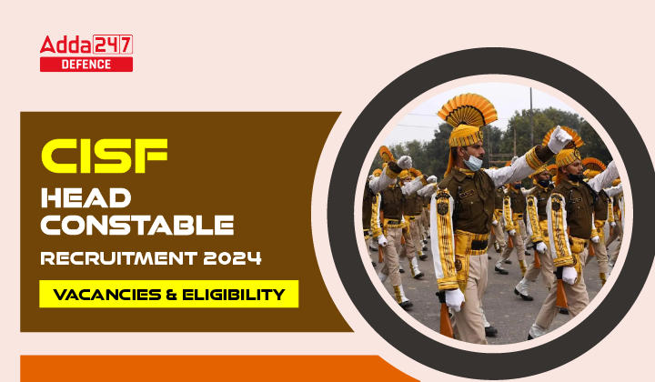 CISF Head Constable Recruitment 2024, Vacancies & Eligibility-01