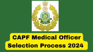 CAPF Medical Officer Selection Process