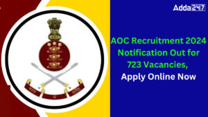 AOC Recruitment 2024 Notification Out for 723 Vacancies, Apply Online Now