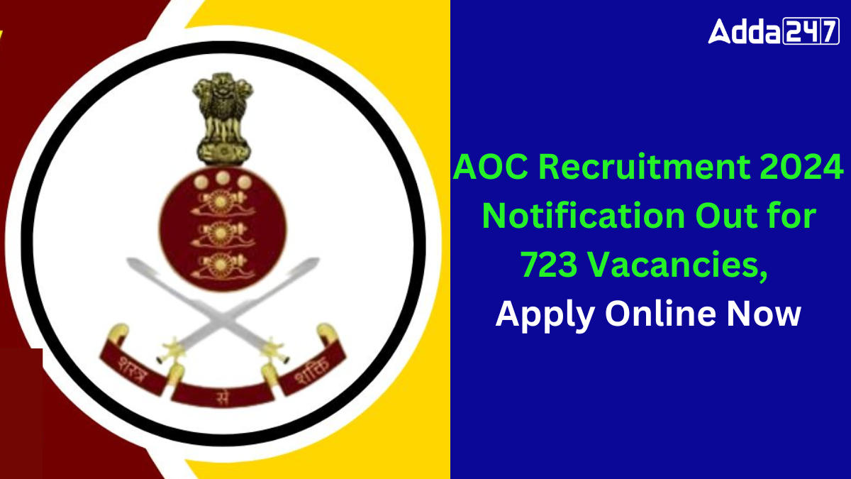 AOC Recruitment 2024 Notification Out for 723 Vacancies, Apply Online Now