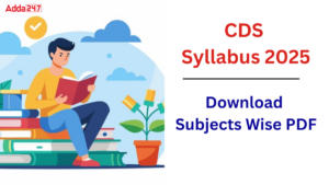 CDS Syllabus 2025, Download Subjects Wise PDF