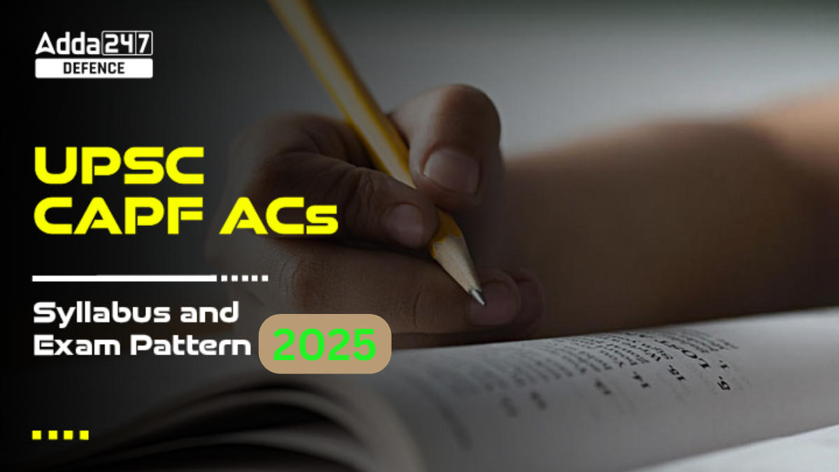 UPSC CAPF AC Syllabus 2025 and Exam Pattern For Paper 1 and 2