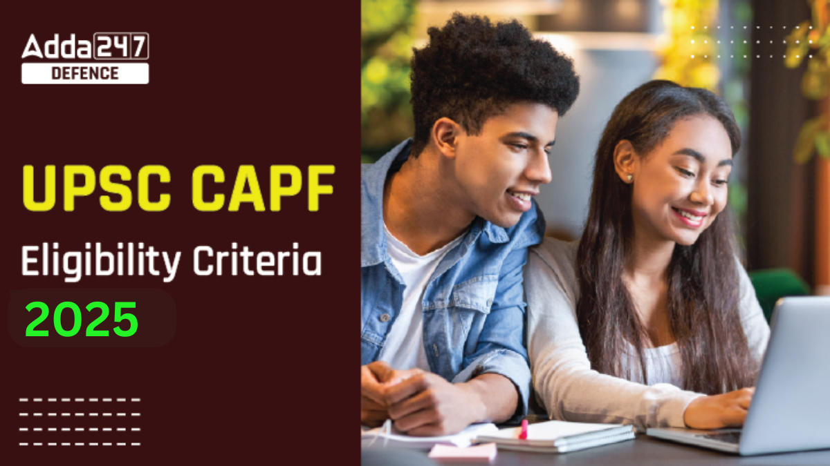 UPSC CAPF Eligibility Criteria 2025, Age Limit and Physical Standard