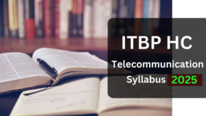 ITBP Telecommunication Syllabus 2025 and Exam Pattern, Detailed Syllabus