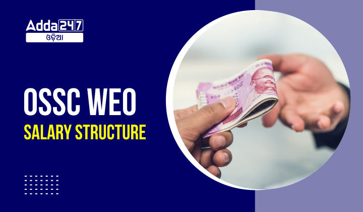 OSSC WEO Salary 2022 Grade pay, salary structure, job profile