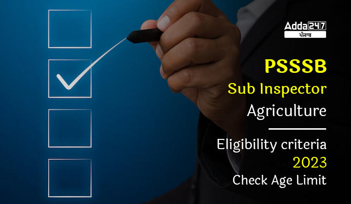 PSSSB Sub Inspector Agriculture Eligibility criteria 2023 Check Age Limit