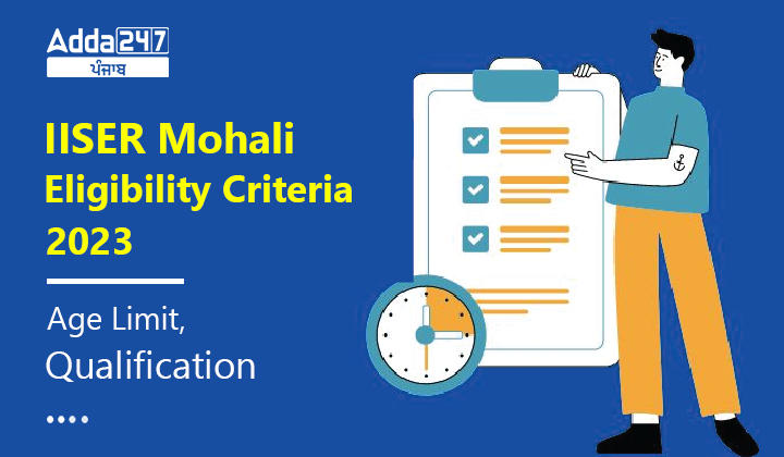 IISER Mohali Eligibility Criteria 2023, Age Limit, Qualification