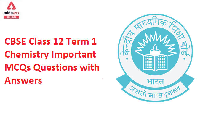 CBSE Class 12 Term 1 Chemistry Important MCQs Questions