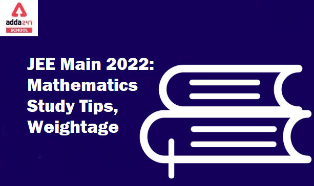 JEE Main 2022: Maths Study Tips and Important Topics_30.1