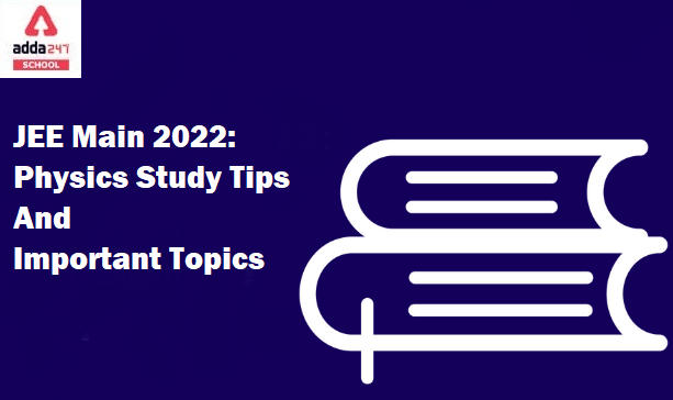JEE Main 2022: Physics Study Tips and Important Topics_30.1