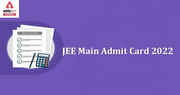 JEE Main Admit Card 2022 Live- Date, Time, Download Link_30.1