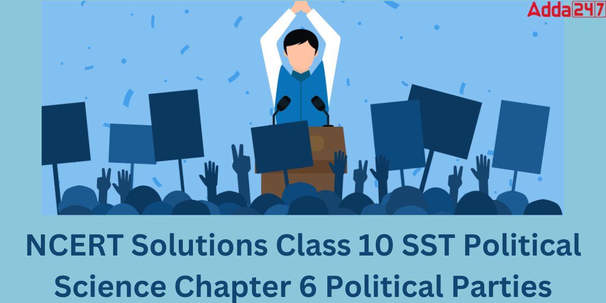 NCERT Solutions Class 10 SST Political Science Chapter 6 Political Parties