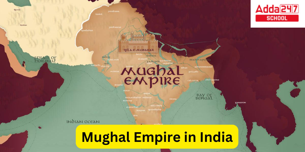 Mughal Empire in India- History, Emperors, Period and Map