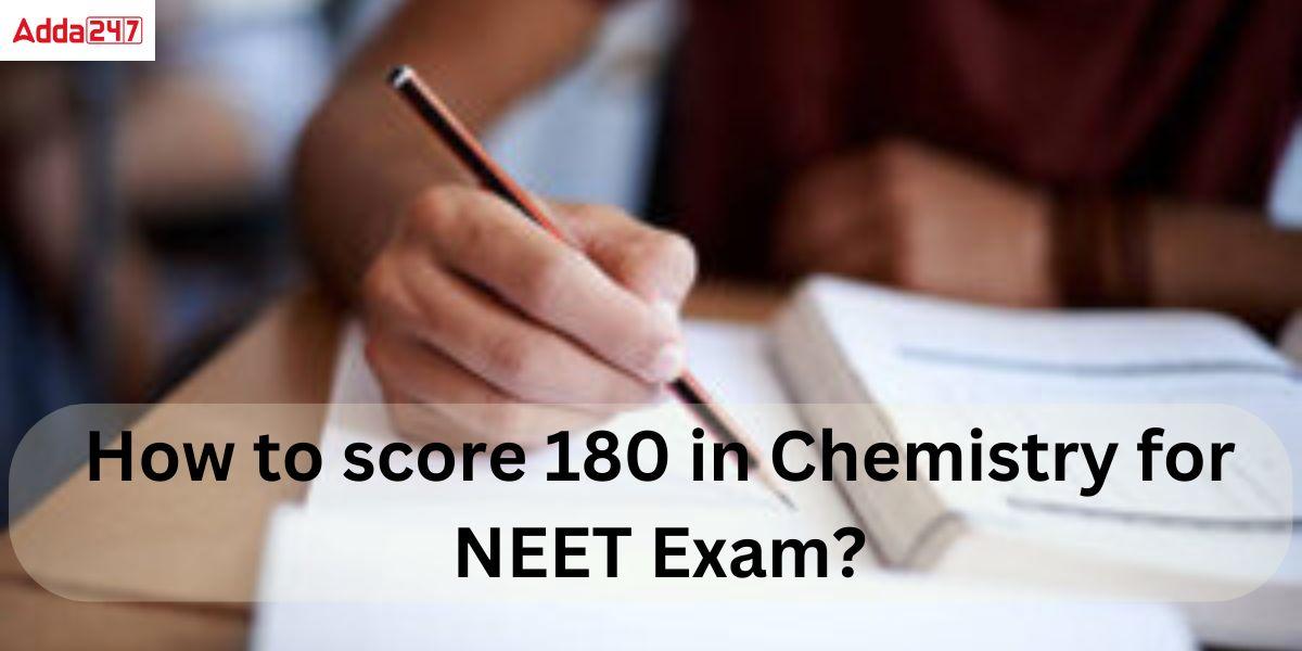 How to score 180 in Chemistry for NEET Exam?