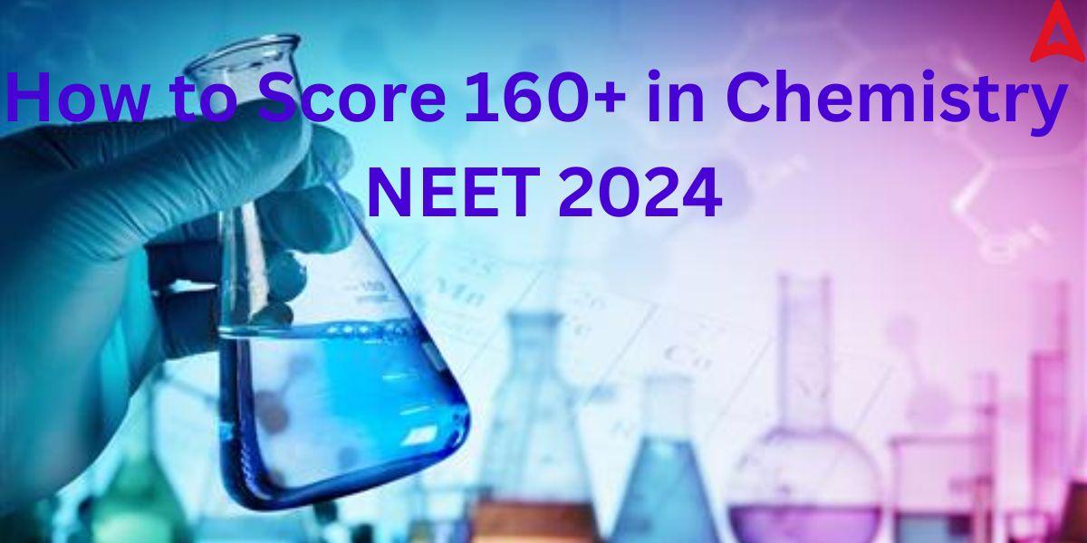 How to Score 160+ in NEET Chemistry 2024