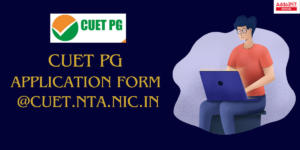 CUET PG Application Form 2025