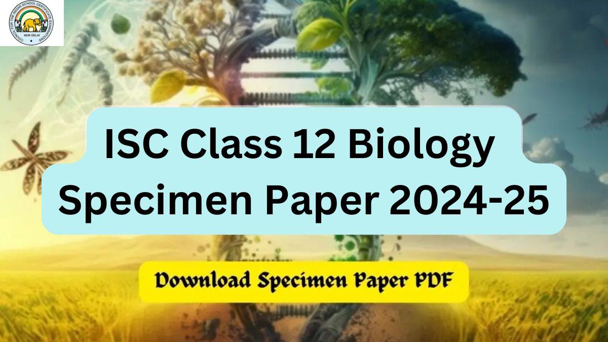 ISC Class 12 Biology Specimen Paper 2024-25