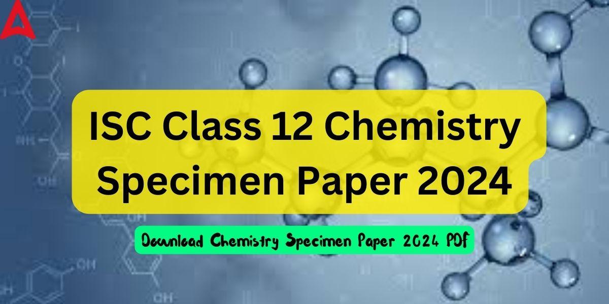ISC Chemistry Specimen Paper 2024, Solved Download PDF