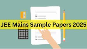 JEE Mains Sample Papers 2025