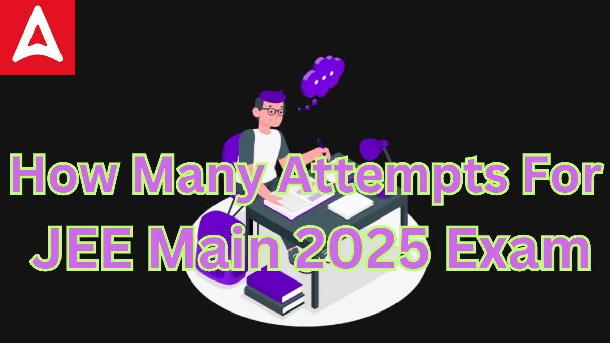 How Many Attempts For JEE Main 2025