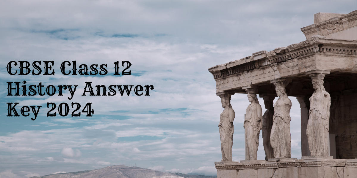 CBSE Class 12 History Answer Key 2024