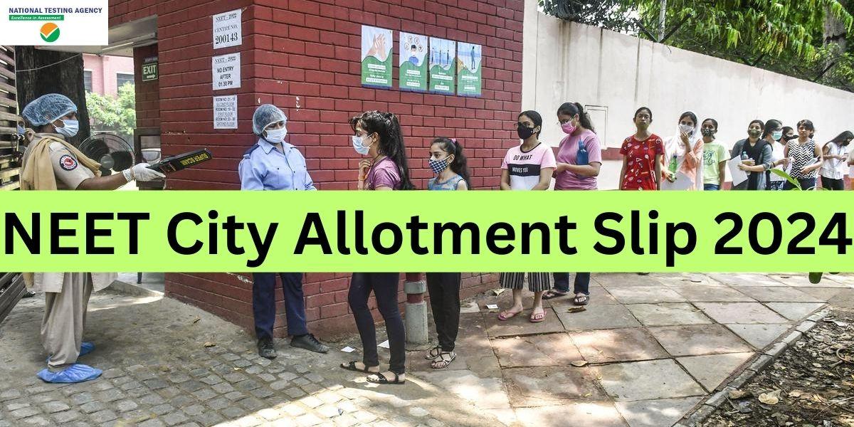 NEET City Allotment Slip 2024