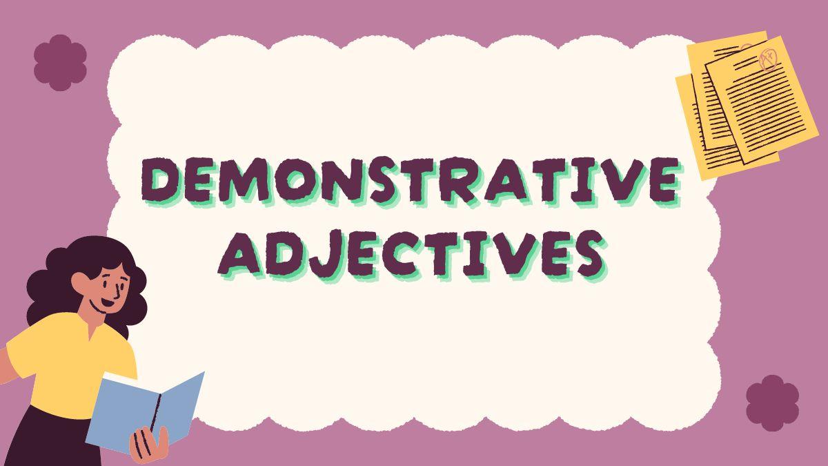 Demonstrative Adjectives