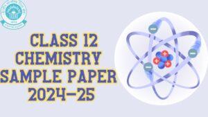 Class 12 Chemistry Sample Paper 2024-25