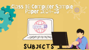 Class 10 Computer Sample Paper 2024-25 with Solution PDF